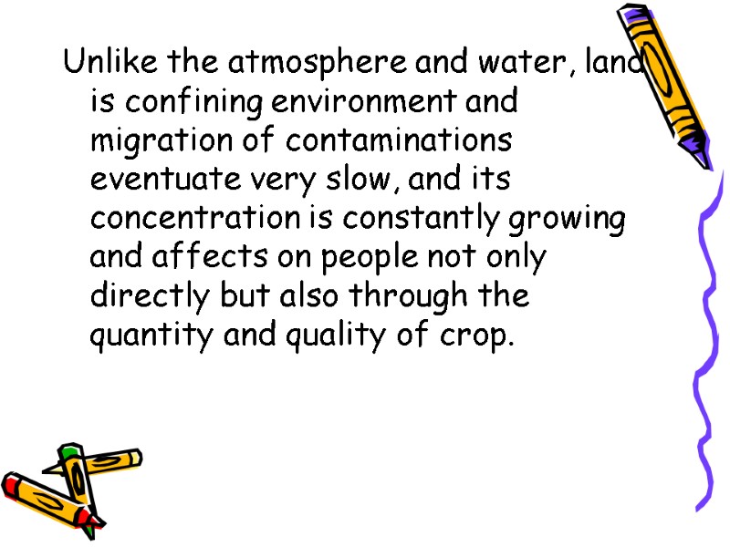 Unlike the atmosphere and water, land is confining environment and migration of contaminations eventuate